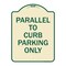 Signmission Parallel to Curb Parking Only Heavy-Gauge Aluminum Architectural Sign, 24" x 18", TG-1824-23502 A-DES-TG-1824-23502 - alternate 1